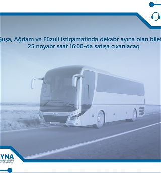 В продажу поступят билеты на декабрьские автобусные рейсы в Шушу, Агдам и Физули